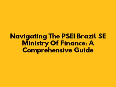 Navigating The PSEI Brazil SE Ministry Of Finance: A Comprehensive Guide