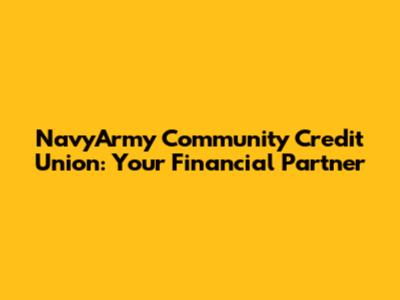 NavyArmy Community Credit Union: Your Financial Partner