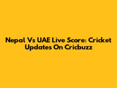 Nepal Vs UAE Live Score: Cricket Updates On Cricbuzz