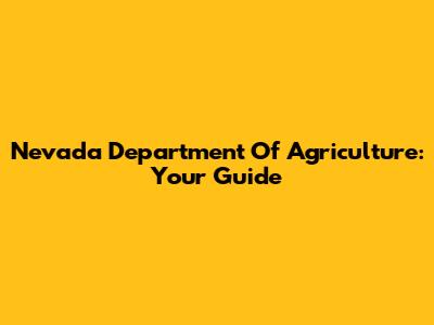 Nevada Department Of Agriculture: Your Guide