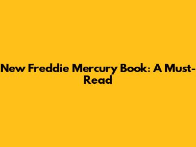 New Freddie Mercury Book: A Must-Read