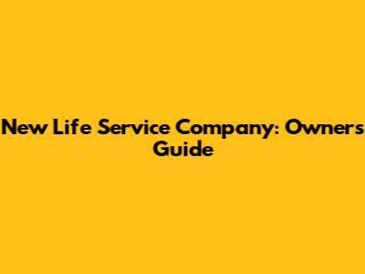 New Life Service Company: Owner's Guide