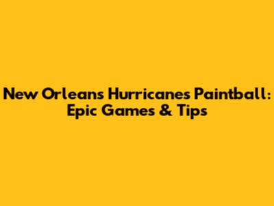 New Orleans Hurricanes Paintball: Epic Games & Tips