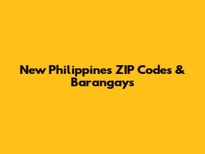New Philippines ZIP Codes & Barangays