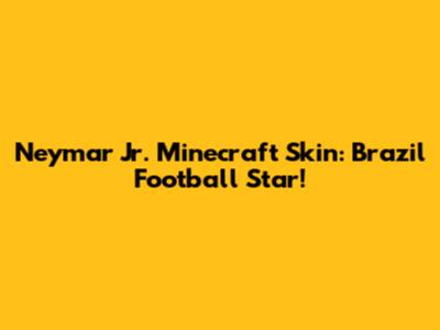 Neymar Jr. Minecraft Skin: Brazil Football Star!