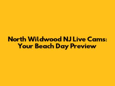 North Wildwood NJ Live Cams: Your Beach Day Preview