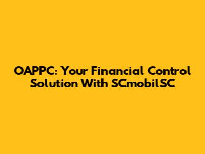 OAPPC: Your Financial Control Solution With SCmobilSC