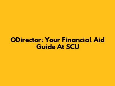 ODirector: Your Financial Aid Guide At SCU
