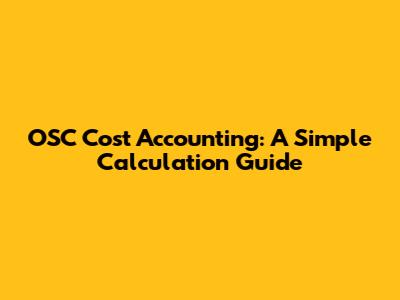 OSC Cost Accounting: A Simple Calculation Guide