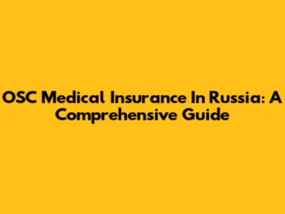 OSC Medical Insurance In Russia: A Comprehensive Guide