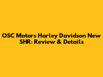 OSC Motors Harley Davidson New SHR: Review & Details