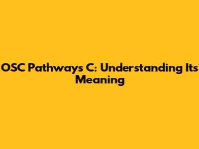 OSC Pathways C: Understanding Its Meaning