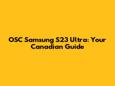 OSC Samsung S23 Ultra: Your Canadian Guide