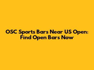 OSC Sports Bars Near US Open: Find Open Bars Now