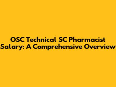 OSC Technical SC Pharmacist Salary: A Comprehensive Overview