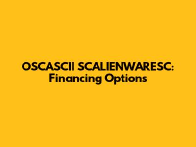 OSCASCII SCALIENWARESC: Financing Options