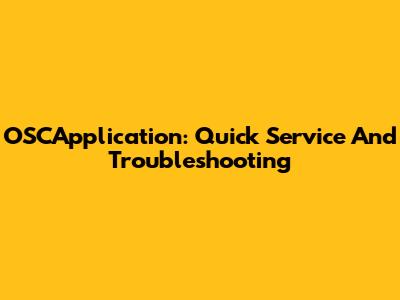 OSCApplication: Quick Service And Troubleshooting