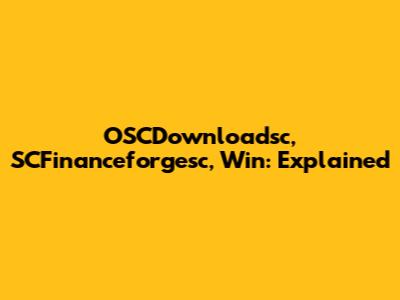 OSCDownloadsc, SCFinanceforgesc, Win: Explained
