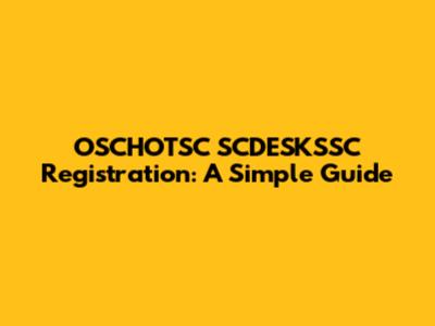 OSCHOTSC SCDESKSSC Registration: A Simple Guide