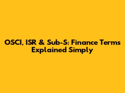 OSCI, ISR & Sub-S: Finance Terms Explained Simply