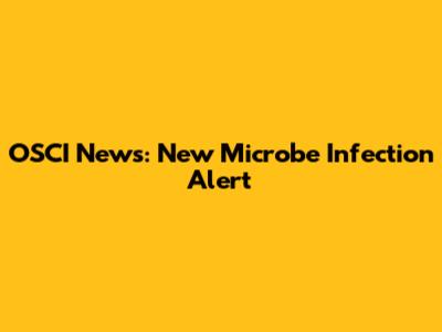 OSCI News: New Microbe Infection Alert