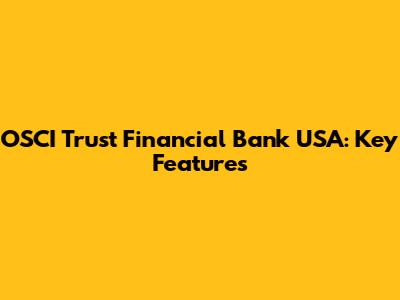 OSCI Trust Financial Bank USA: Key Features