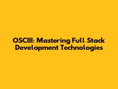 OSCIII: Mastering Full Stack Development Technologies