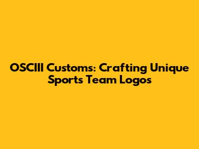 OSCIII Customs: Crafting Unique Sports Team Logos
