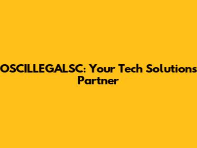 OSCILLEGALSC: Your Tech Solutions Partner