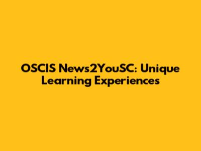 OSCIS News2YouSC: Unique Learning Experiences