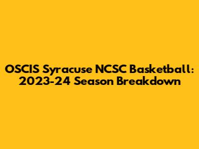 OSCIS Syracuse NCSC Basketball: 2023-24 Season Breakdown