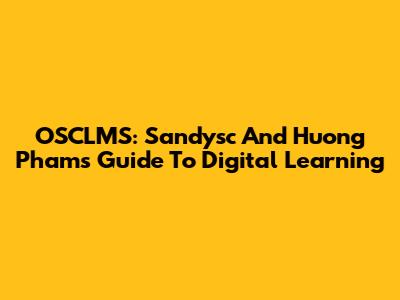 OSCLMS: Sandysc And Huong Pham's Guide To Digital Learning