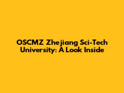 OSCMZ Zhejiang Sci-Tech University: A Look Inside