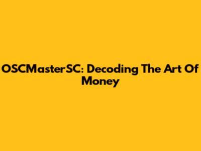 OSCMasterSC: Decoding The Art Of Money