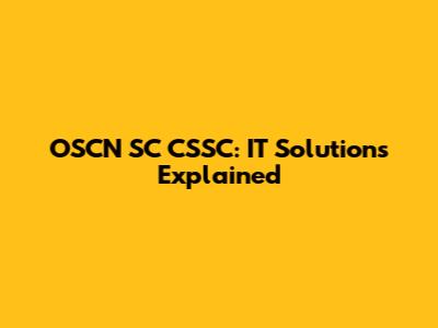 OSCN SC CSSC: IT Solutions Explained