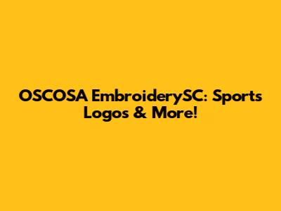 OSCOSA EmbroiderySC: Sports Logos & More!