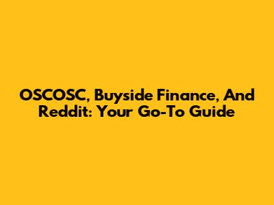 OSCOSC, Buyside Finance, And Reddit: Your Go-To Guide