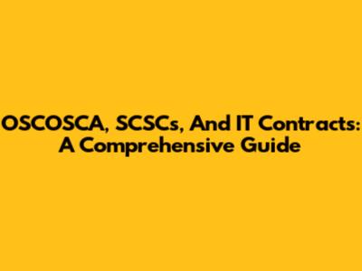 OSCOSCA, SCSCs, And IT Contracts: A Comprehensive Guide