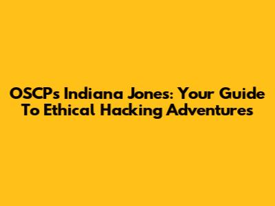 OSCP's Indiana Jones: Your Guide To Ethical Hacking Adventures