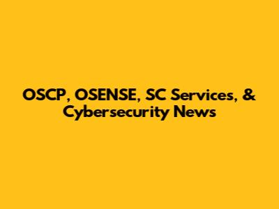 OSCP, OSENSE, SC Services, & Cybersecurity News