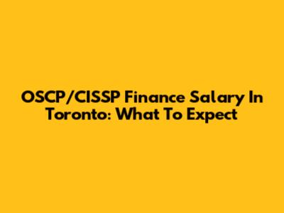 OSCP/CISSP Finance Salary In Toronto: What To Expect