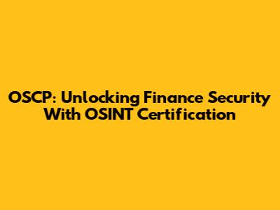 OSCP: Unlocking Finance Security With OSINT Certification