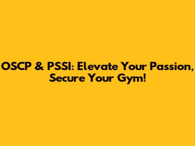 OSCP & PSSI: Elevate Your Passion, Secure Your Gym!