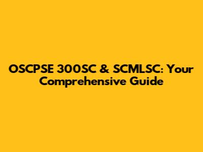 OSCPSE 300SC & SCMLSC: Your Comprehensive Guide