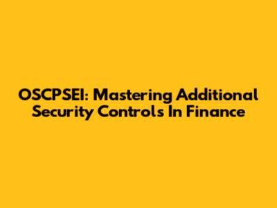 OSCPSEI: Mastering Additional Security Controls In Finance