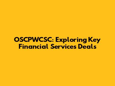 OSCPWCSC: Exploring Key Financial Services Deals