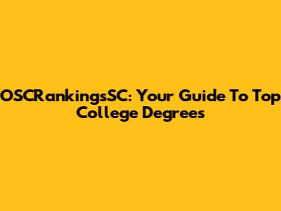 OSCRankingsSC: Your Guide To Top College Degrees