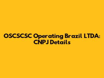 OSCSCSC Operating Brazil LTDA: CNPJ Details