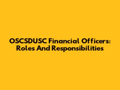 OSCSDUSC Financial Officers: Roles And Responsibilities