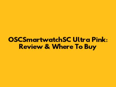 OSCSmartwatchSC Ultra Pink: Review & Where To Buy